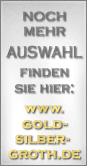 Noch mehr Auswahl finden Sie hier:  www.gold-silber-groth.de
